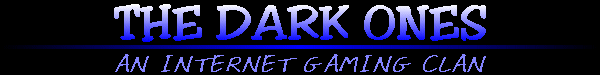 The Dark Ones - An Internet Gaming Clan
